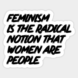 Feminism is the Radical Notion that Women are People Sticker